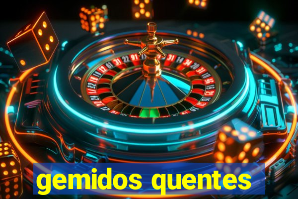 gemidos quentes